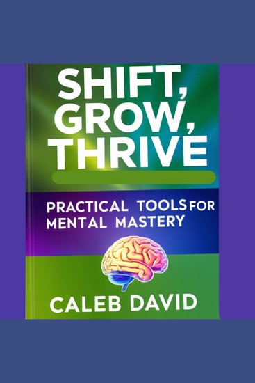 Shift Grow Thrive - Practical Tools for Mental Mastery - cover