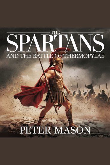 The Spartans and the Battle of Thermopylae - The Legendary Stand of King Leonidas and His 300 Warriors - cover