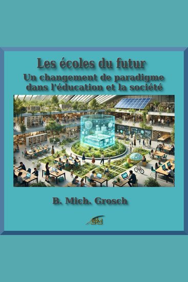 Les écoles du futur - Un changement de paradigme dans l'éducation et la société - cover