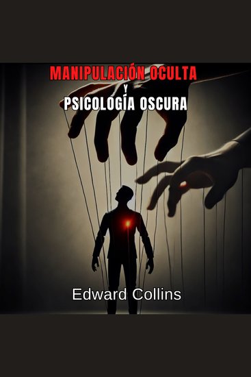 Manipulación Oculta y Psicología Oscura: Técnicas Prohibidas para Influir en la Vida Cotidiana - cover