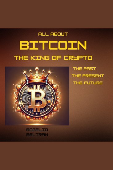 All about bitcoin the king of crypto - the past the present the future - cover
