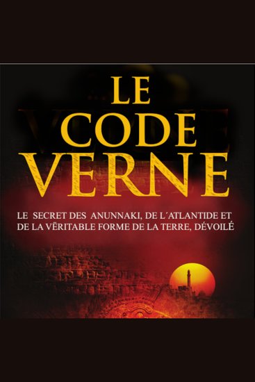 LE CODE VERNE - Le secret des Anunnaki de l´Atlantide et de la véritable forme de la Terre dévoilé - cover