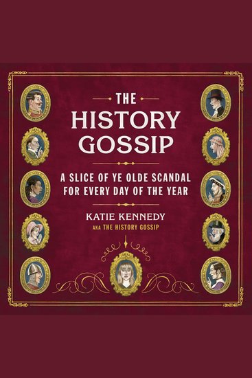 The History Gossip - A Slice of Ye Olde Scandal for Every Day of the Year - cover