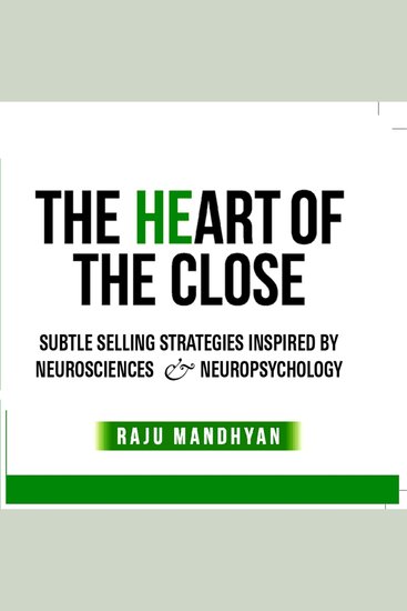 The Heart of the CLOSE - Subtle Selling Skills and Strategies inspired by the Neurosciences and Neuropsychology - cover