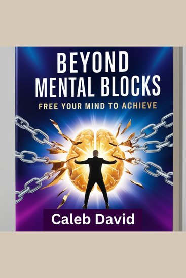 Beyond Mental Blocks - Free Your Mind to Achieve - cover