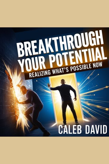 Breakthrough Your Potential - Realizing What’s Possible Now - cover