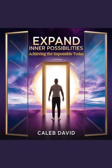 Expand Inner Possibilities - Achieving the Impossible Today - cover