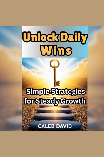 Unlock Daily Wins - Simple Strategies for Steady Growth - cover