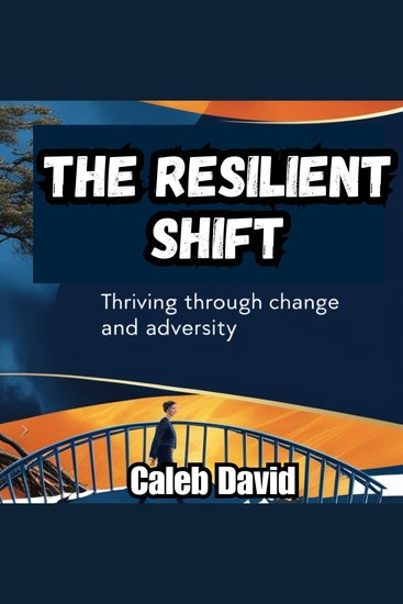 The Resilient Shift - Thriving Through Change and Adversity - cover