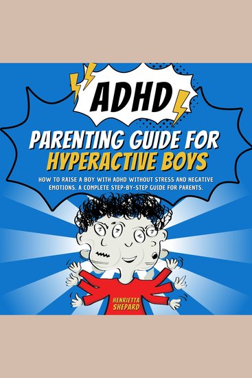ADHD Parenting Guide for Hyperactive Boys - How to Raise a Boy with ADHD Without Stress and Negative Emotions A Complete Step-by-Step Guide for Parents - cover
