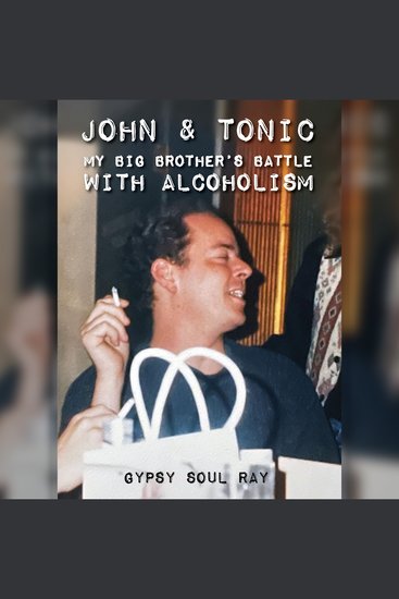John and Tonic - My Big Brother's Battle with Alcoholism - cover