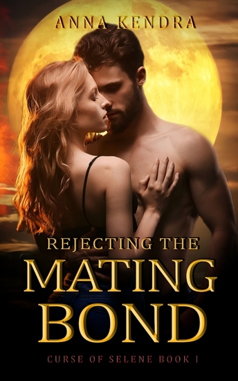 Rejecting the Mating Bond - Curse of Selene Book 1 - cover