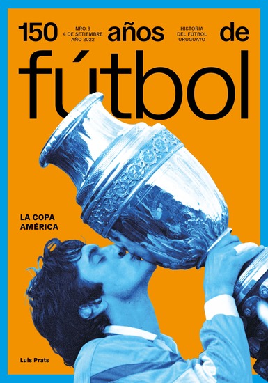150 años de fútbol La Copa América - Historia del fútbol uruguayo - cover