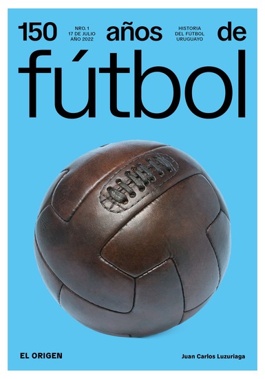 150 años de fútbol El origen - Historia del fútbol uruguayo - cover