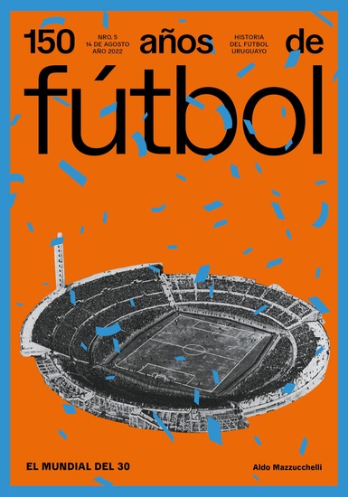 150 años de fútbol El mundial del 30 - Historia del fútbol uruguayo - cover