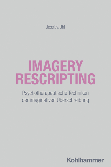 Imagery Rescripting - Psychotherapeutische Techniken der imaginativen Überschreibung - cover