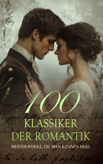 100 Klassiker der Romantik - Meisterwerke die man kennen muss - Verstand und Gefühl Zeit der Unschuld Sturmhöhe Vom Winde verweht Lady Chatterleys Liebhaber Der große Gatsby Romeo und Julia Anna Karenina Anne auf Green Gables Trotzige Herzen Eugen Onegin - cover