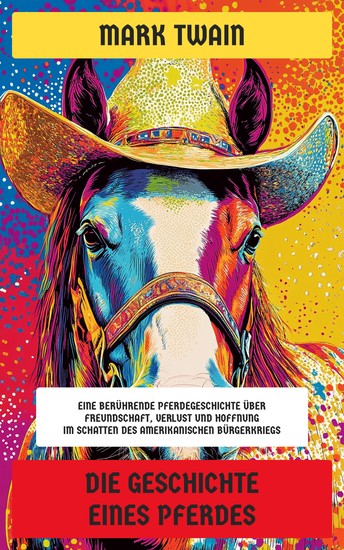 Die Geschichte eines Pferdes - Eine berührende Pferdegeschichte über Freundschaft Verlust und Hoffnung im Schatten des Amerikanischen Bürgerkriegs - cover