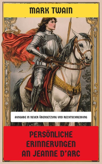 Persönliche Erinnerungen an Jeanne d'Arc - Ausgabe in neuer Übersetzung und Rechtschreibung - cover
