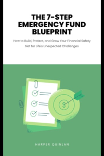 The 7-Step Emergency Fund Blueprint - How to Build Protect and Grow Your Financial Safety Net for Life's Unexpected Challenges - cover