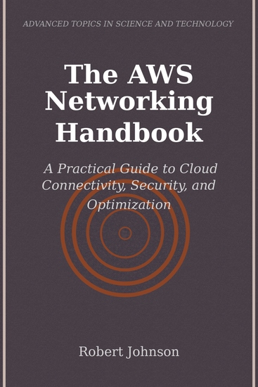 The AWS Networking Handbook - A Practical Guide to Cloud Connectivity Security and Optimization - cover