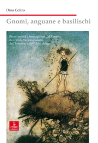 Gnomi anguane e basilischi - Esseri mitici e immaginari del Veneto del Friuli-Venezia Giulia del Trentino e dell'Alto Adige - cover