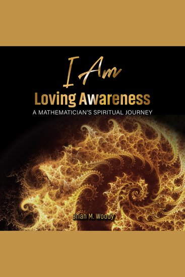 I Am Loving Awareness - A Mathematician's Spiritual Journey - cover