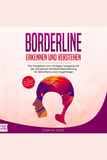 Borderline erkennen und verstehen - Der Ratgeber zum richtigen Umgang mit der Borderline Persönlichkeitsstörung für Betroffene und Angehörige - inkl BPS-Test & Selbsthilfe-Fragebogen - cover