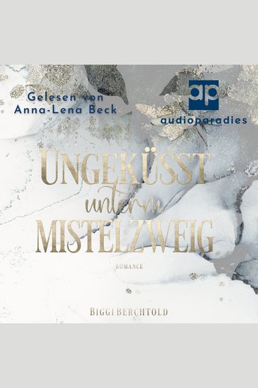 Ungeküsst unterm Mistelzweig - Ein berührender Weihnachtsroman über Mut und die magische Kraft der Liebe - cover