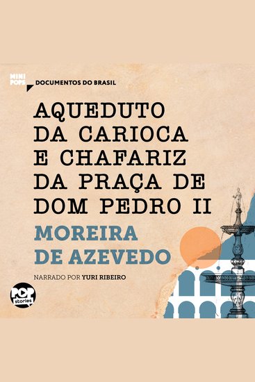 Aqueduto da Carioca e Chafariz da Praça de Dom Pedro II: Trechos selecionados de "O Rio de Janeiro" - Documentos do Brasil - cover
