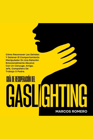 Guía de recuperación del gaslighting - Cómo reconocer las señales y detener el comportamiento manipulador en una relación emocionalmente abusiva con un cónyuge amigo jefe compañero de trabajo o padre - cover