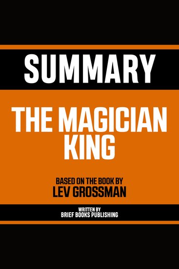Summary - The Magician King - Based On The Book By Lev Grossman - cover
