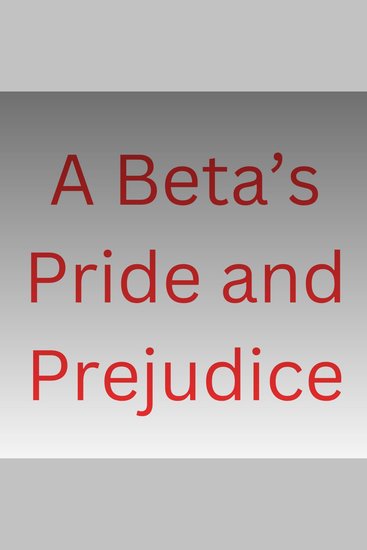 A Beta's Pride and Prejudice - cover