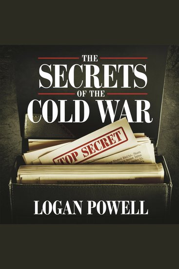 The Secrets of the Cold War – Spies Propaganda and Power - Covert Operations Espionage and the Battle for Global Influence - cover