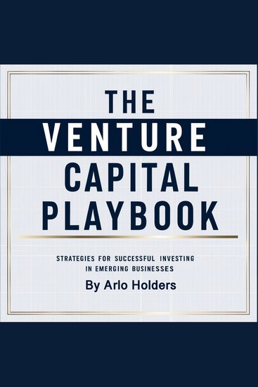 The Venture Capital Playbook - Strategies for Successful Investing in Emerging Businesses - cover