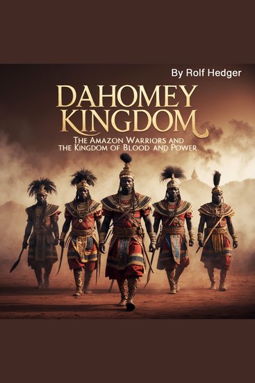 Dahomey Kingdom - The Amazon Warriors and the Kingdom of Blood and Power - cover