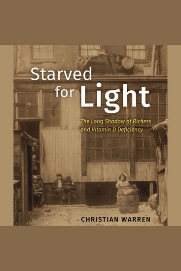 Starved for Light - The Long Shadow of Rickets and Vitamin D Deficiency - cover