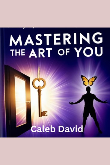 Mastering the Art of You - Unlocking the Power Within to Transform Your Life - cover