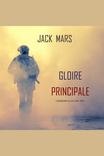 Gloire Principale (L’Entraînement de Luke Stone tome 4) - Narration par une voix synthétisée - cover