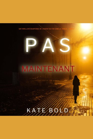 Pas Maintenant (Un Thriller à Suspense de l’Agent du FBI Camille Grace - Tome 2) - Narration par une voix synthétisée - cover