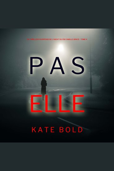 Pas Elle (Un Thriller à Suspense de l’Agent du FBI Camille Grace - Tome 4) - Narration par une voix synthétisée - cover