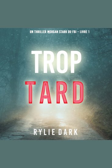 Trop tard (Un thriller Morgan Stark du FBI – Livre 1) - Narration par une voix synthétisée - cover