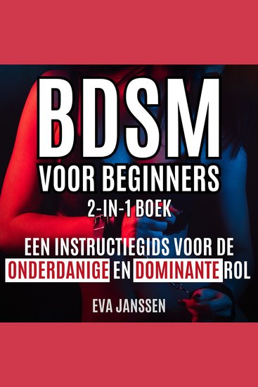 Bdsm Voor Beginners - Een instructiegids voor de onderdanige en dominante rol 2-in-1-boek - cover