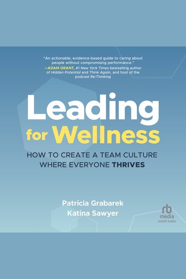 Leading for Wellness - How to Create a Team Culture Where Everyone Thrives - cover