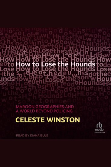 How to Lose the Hounds - Maroon Geographies and a World Beyond Policing - cover