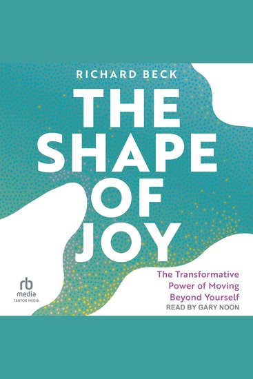 The Shape of Joy - The Transformative Power of Moving Beyond Yourself - cover