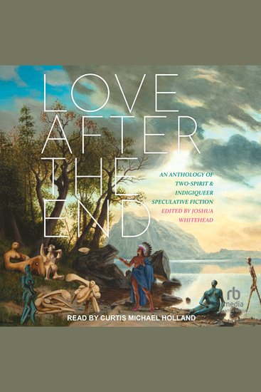 Love After the End - An Anthology of Two-Spirit & Indigiqueer Speculative Fiction - cover