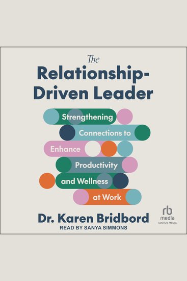 The Relationship-Driven Leader - Strengthening Connections to Enhance Productivity and Wellness at Work - cover