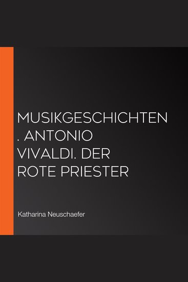 Musikgeschichten Antonio Vivaldi Der rote Priester - cover