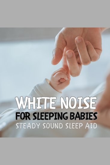 White Noise For Sleeping Babies - Steady Sound Sleep Aid - cover